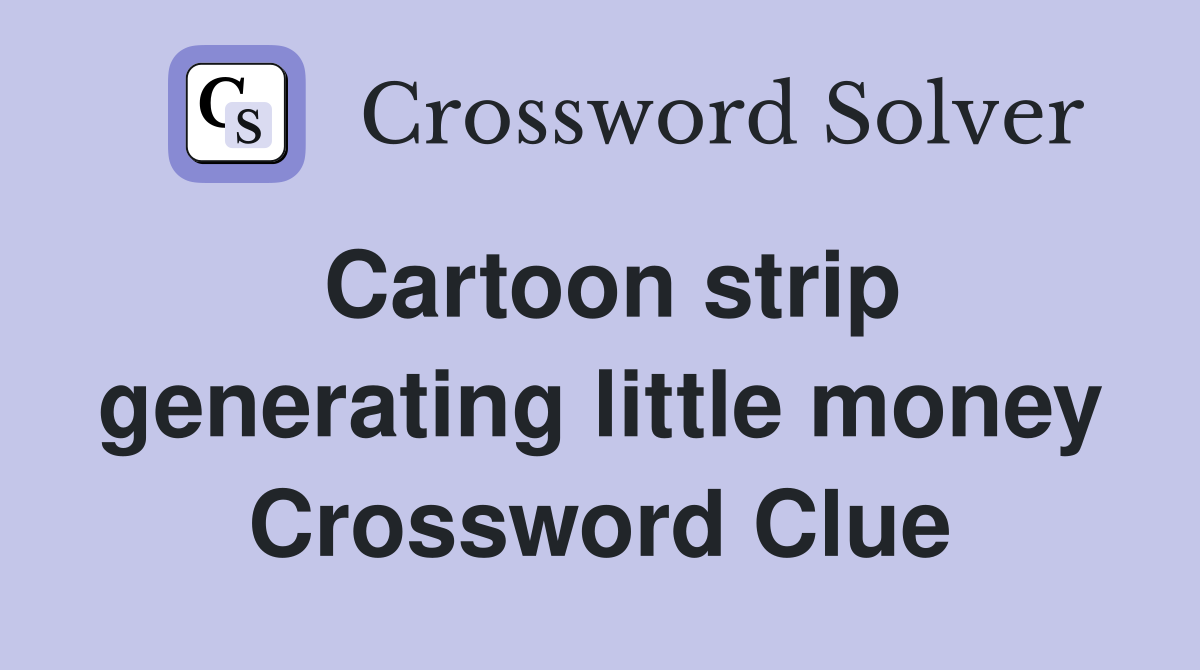 Cartoon strip generating little money Crossword Clue