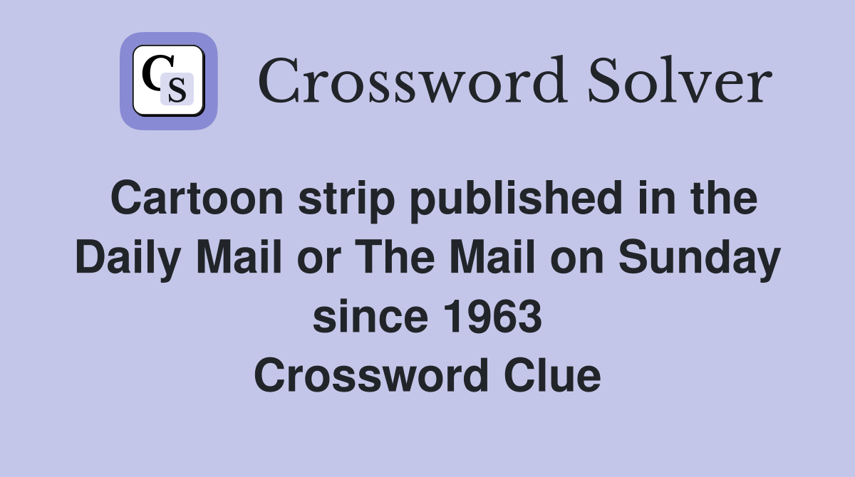 Cartoon strip published in the Daily Mail or The Mail on Sunday since 1963 Crossword Clue