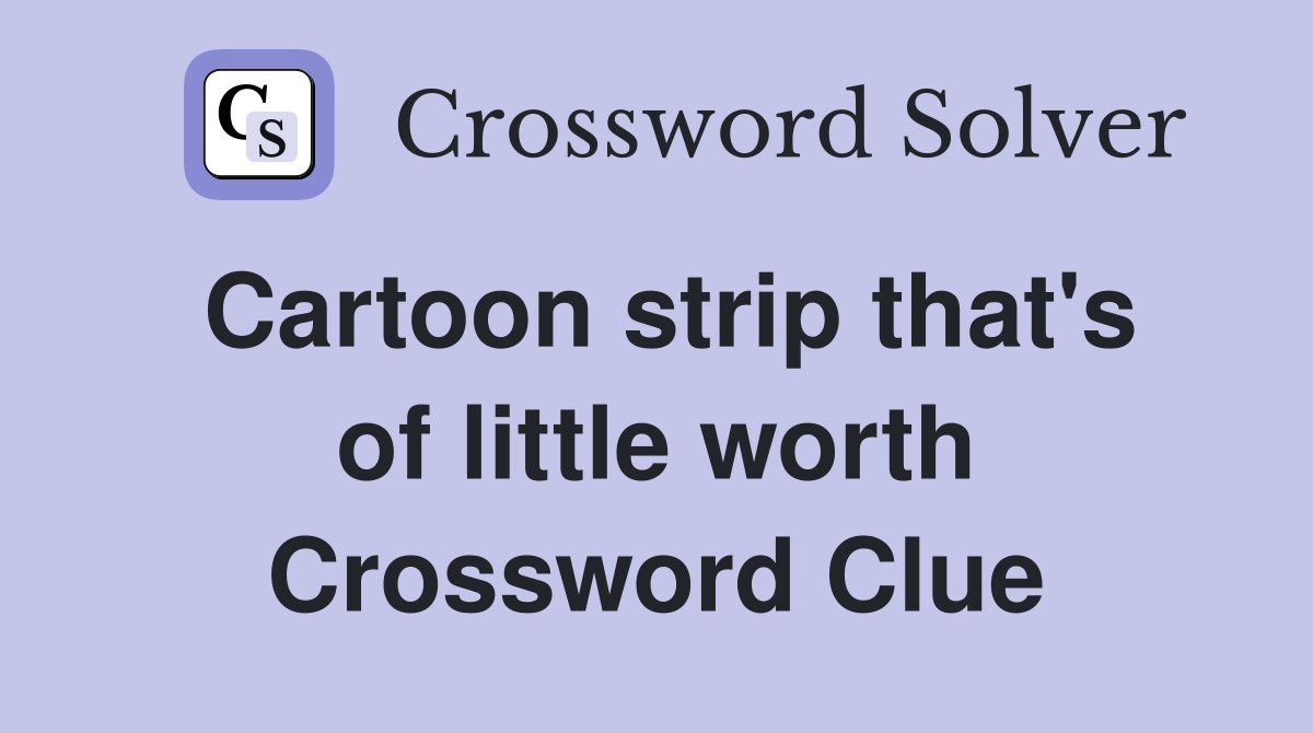 Cartoon strip that's of little worth Crossword Clue
