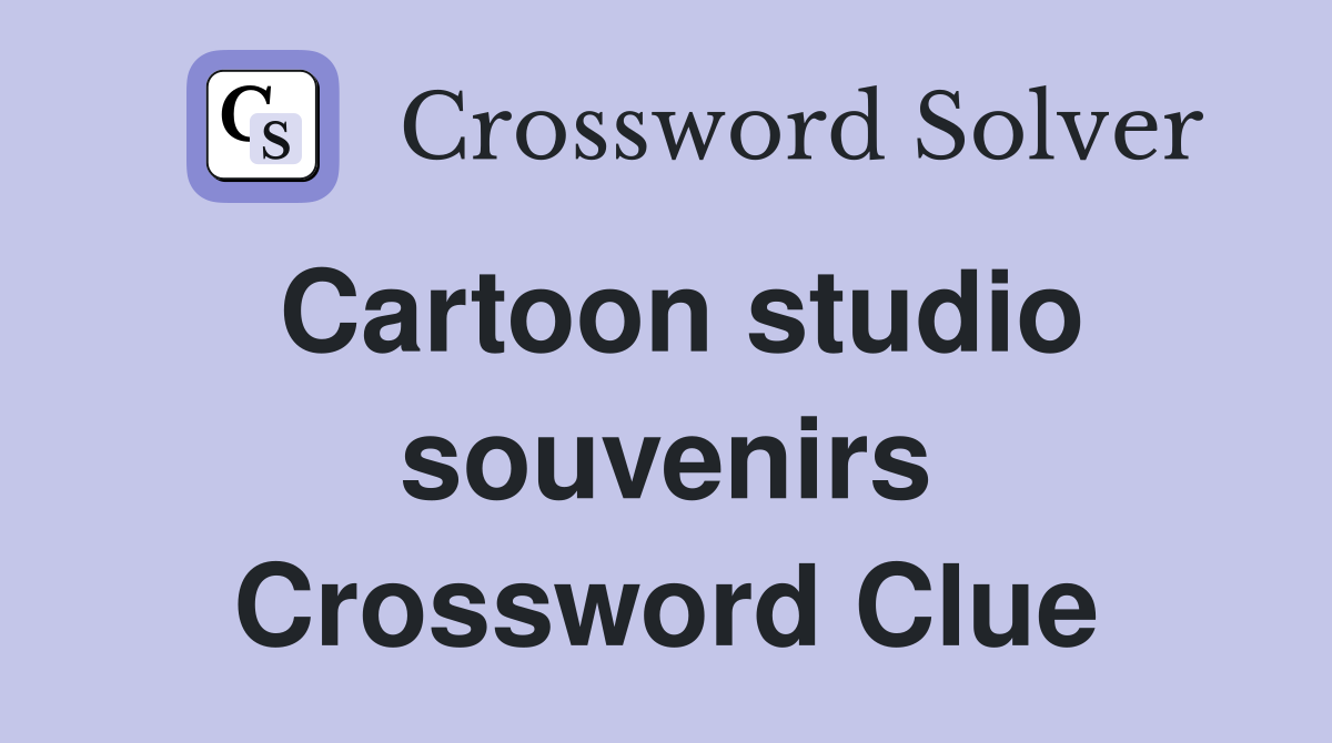 Cartoon studio souvenirs Crossword Clue