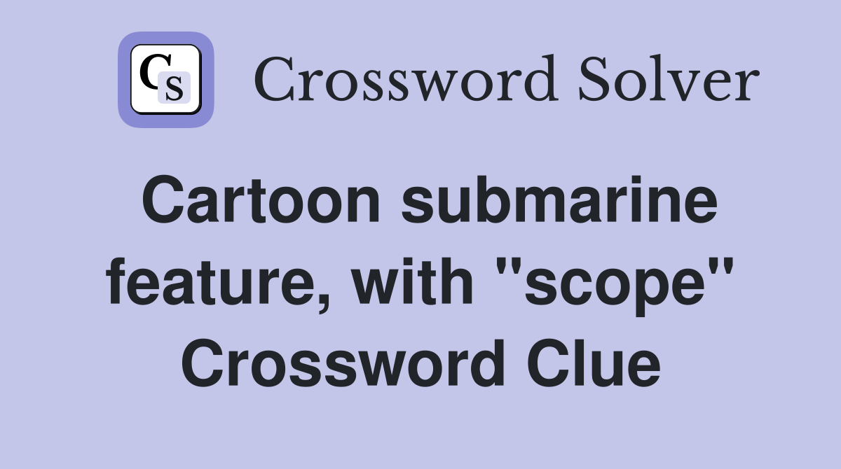 Cartoon submarine feature, with "scope" Crossword Clue