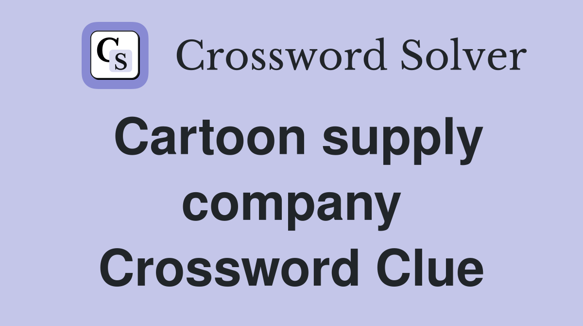 Cartoon supply company Crossword Clue