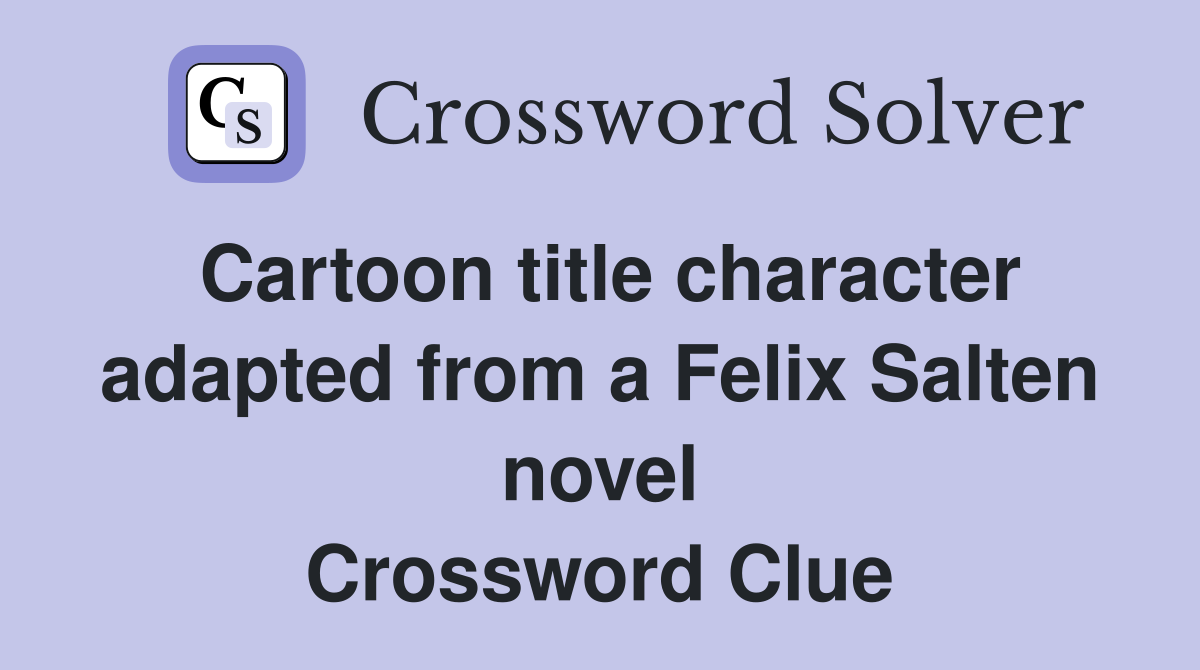 Cartoon title character adapted from a Felix Salten novel Crossword Clue