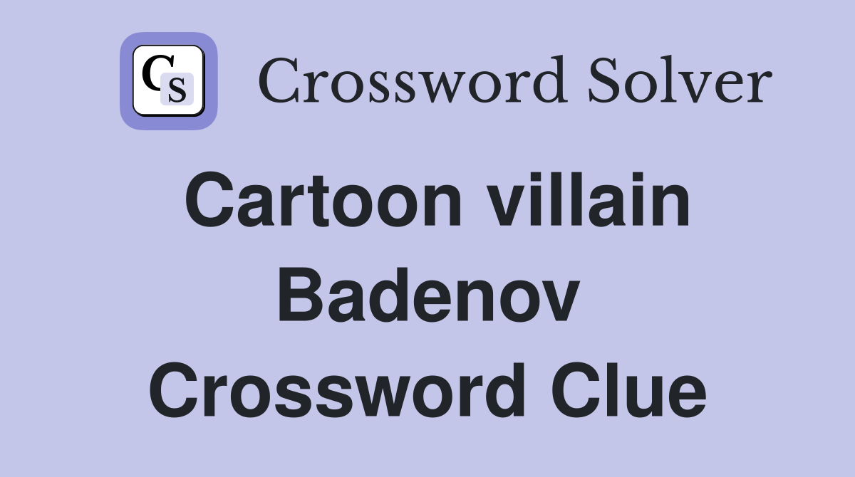 Cartoon villain Badenov Crossword Clue