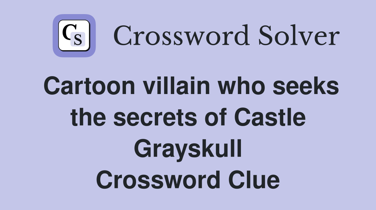 Cartoon villain who seeks the secrets of Castle Grayskull Crossword Clue