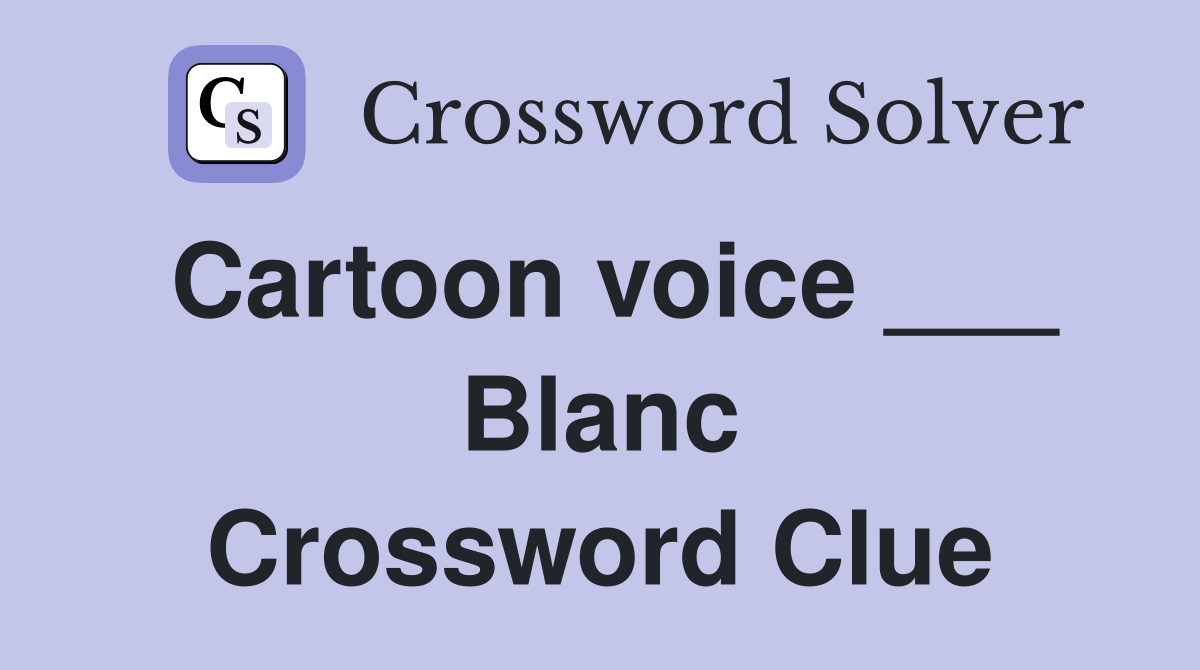 Cartoon voice ___ Blanc Crossword Clue