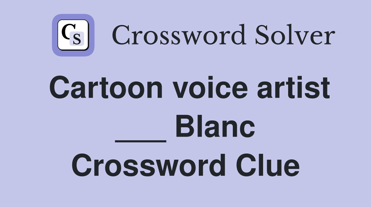 Cartoon voice artist ___ Blanc Crossword Clue