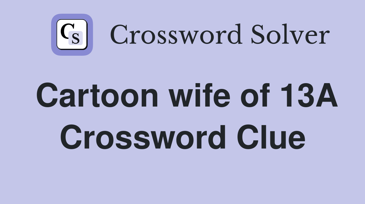 Cartoon wife of 13A Crossword Clue