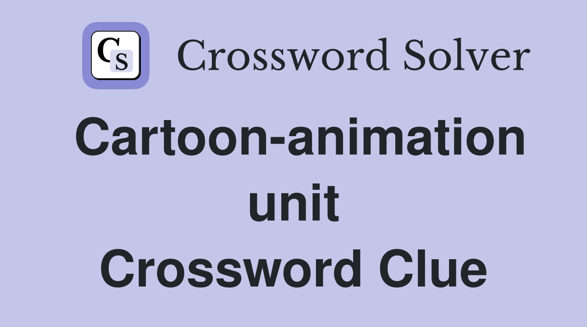 Cartoon-animation unit Crossword Clue
