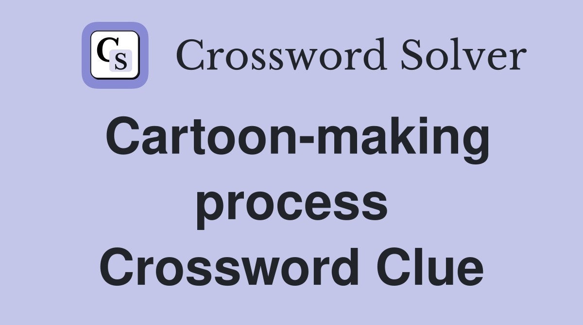 Cartoon-making process Crossword Clue