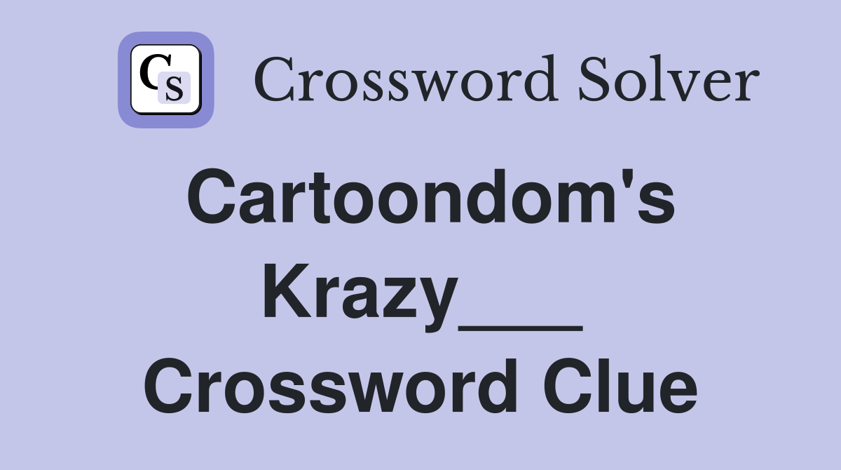 Cartoondom's Krazy___ Crossword Clue