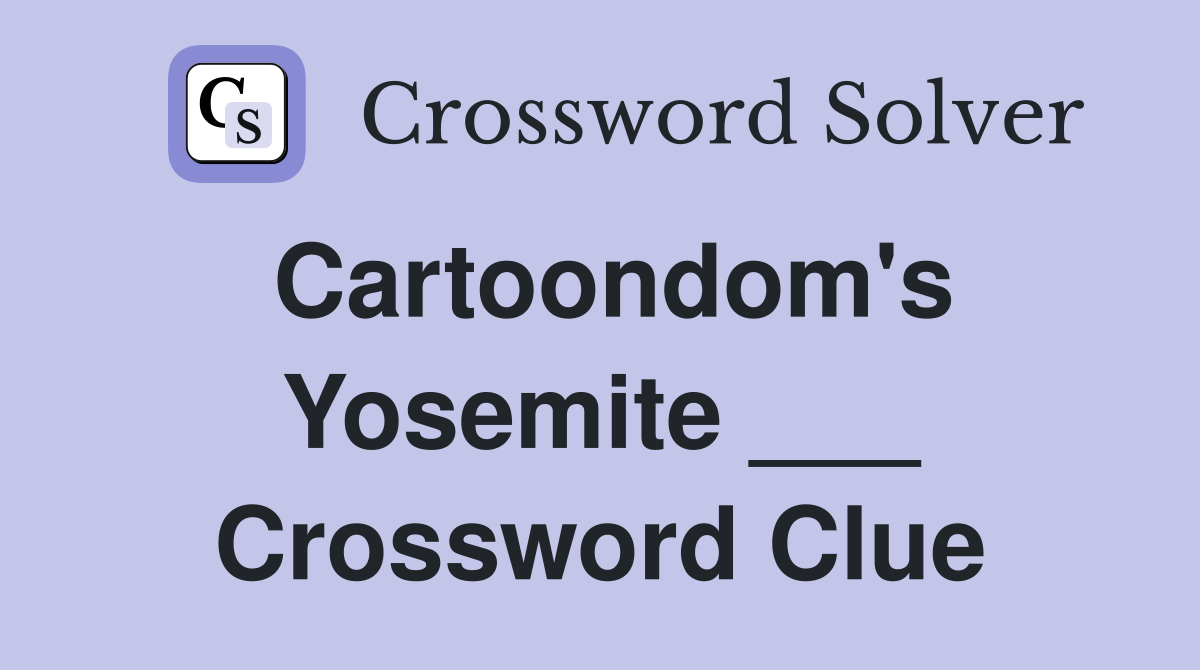 Cartoondom's Yosemite ___ Crossword Clue