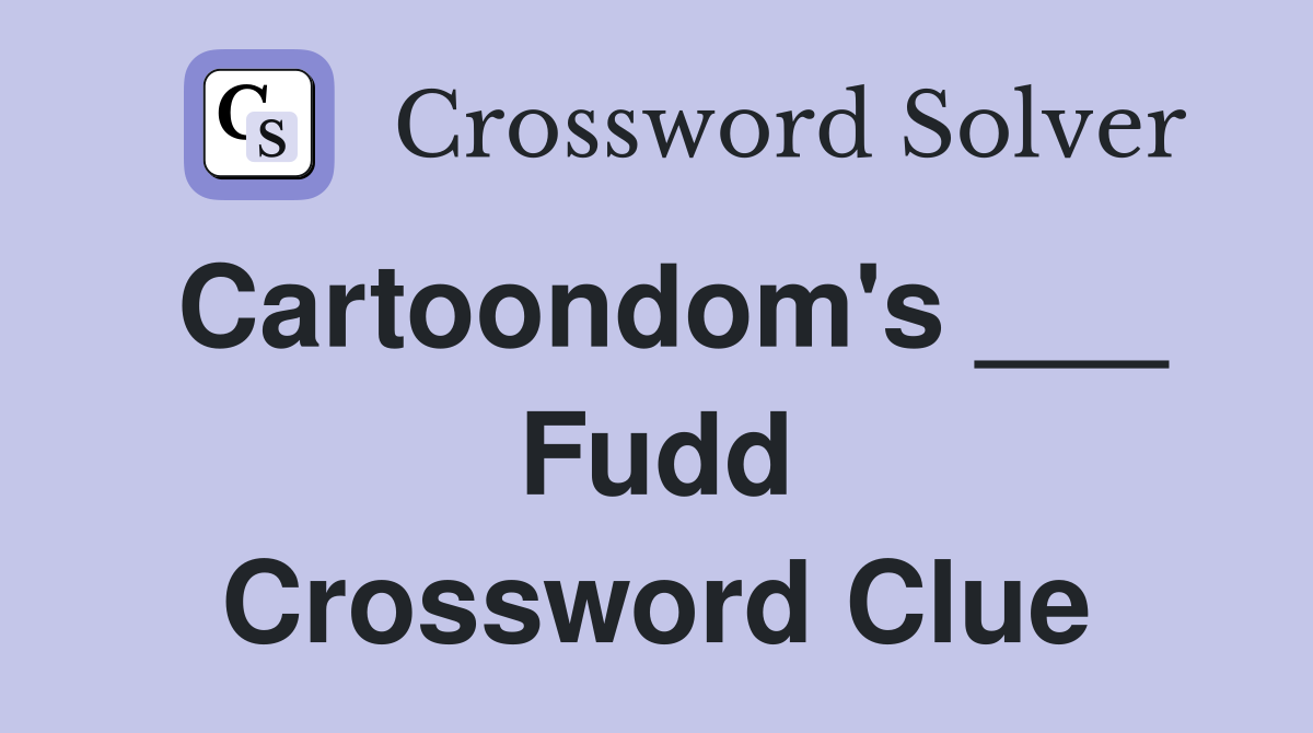 Cartoondom's ___ Fudd Crossword Clue