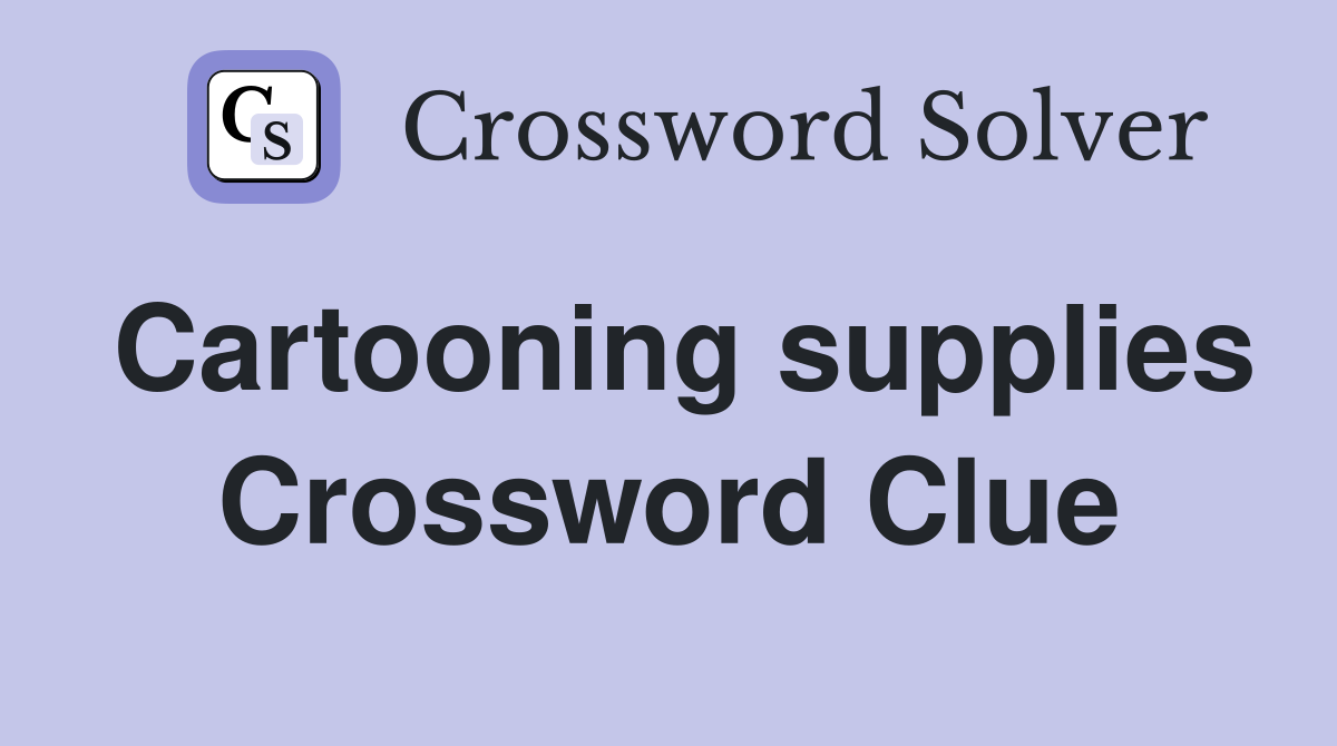 Cartooning supplies Crossword Clue