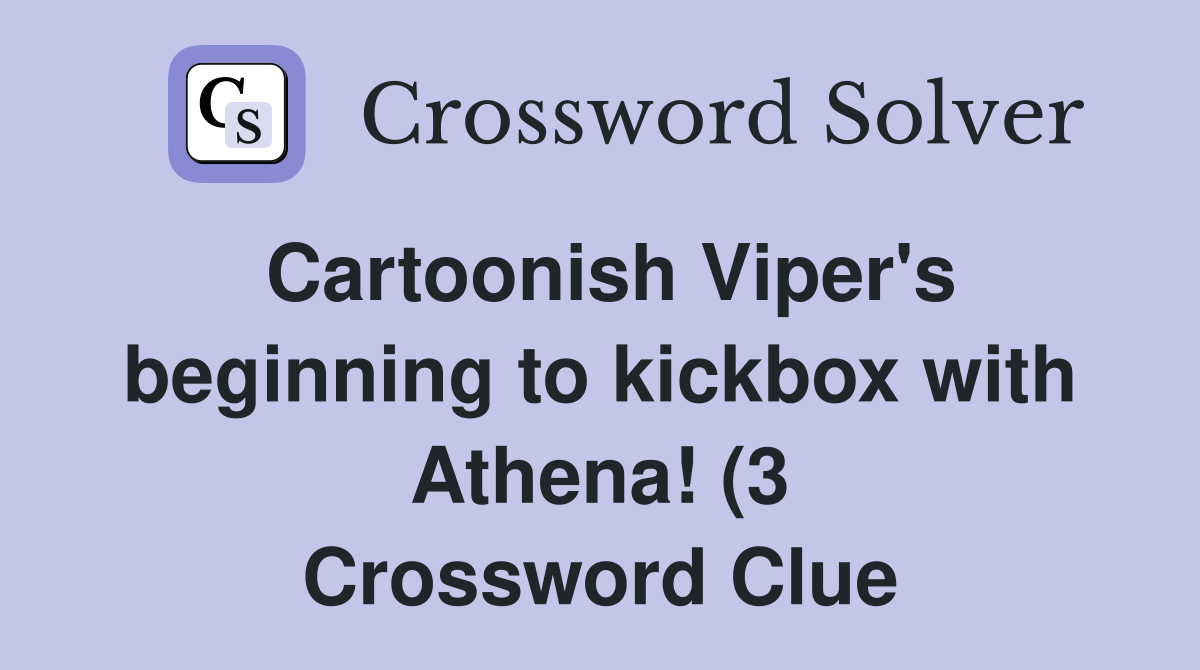 Cartoonish Viper #39 s beginning to kickbox with Athena (3) Crossword Cartoonish Viper #39 s beginning to kickbox with Athena (3) Crossword