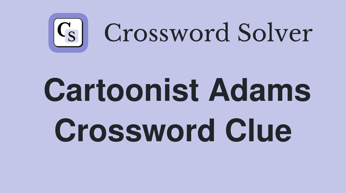 Cartoonist Adams Crossword Clue