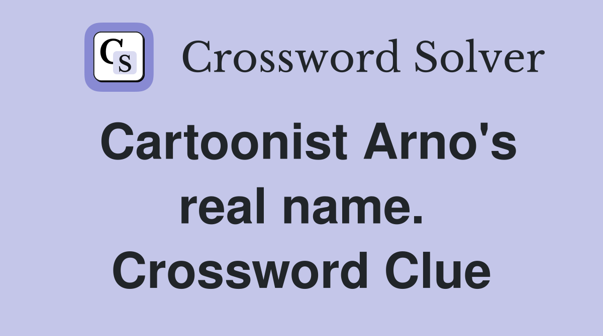 Cartoonist Arno's real name. Crossword Clue