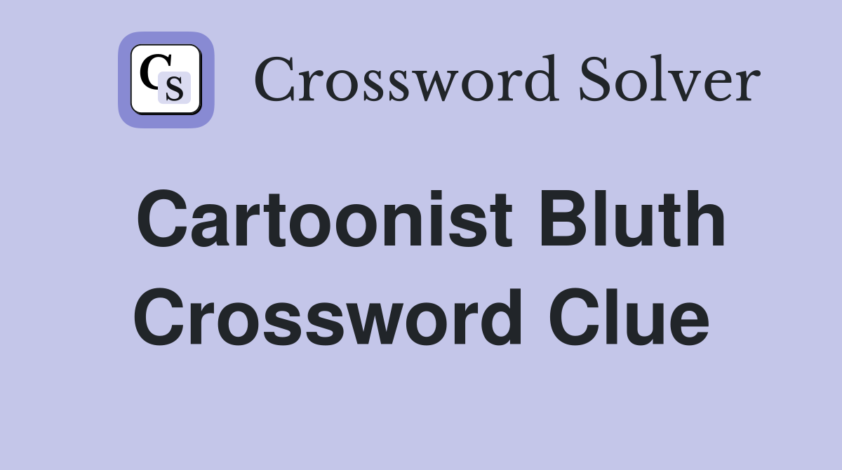 Cartoonist Bluth Crossword Clue