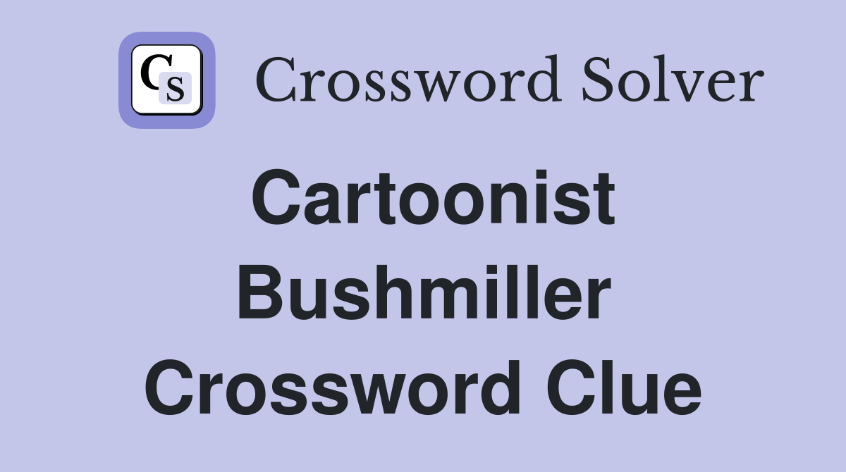 Cartoonist Bushmiller Crossword Clue