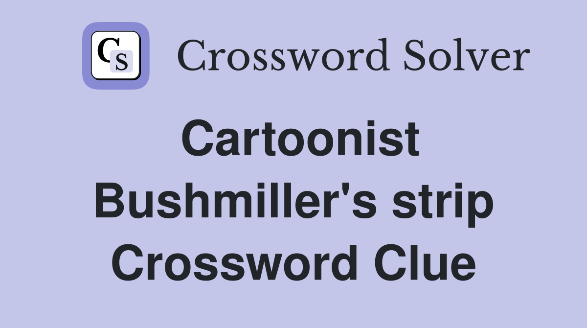 Cartoonist Bushmiller's strip Crossword Clue