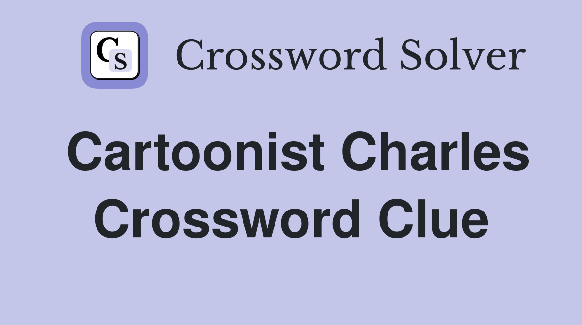 Cartoonist Charles Crossword Clue
