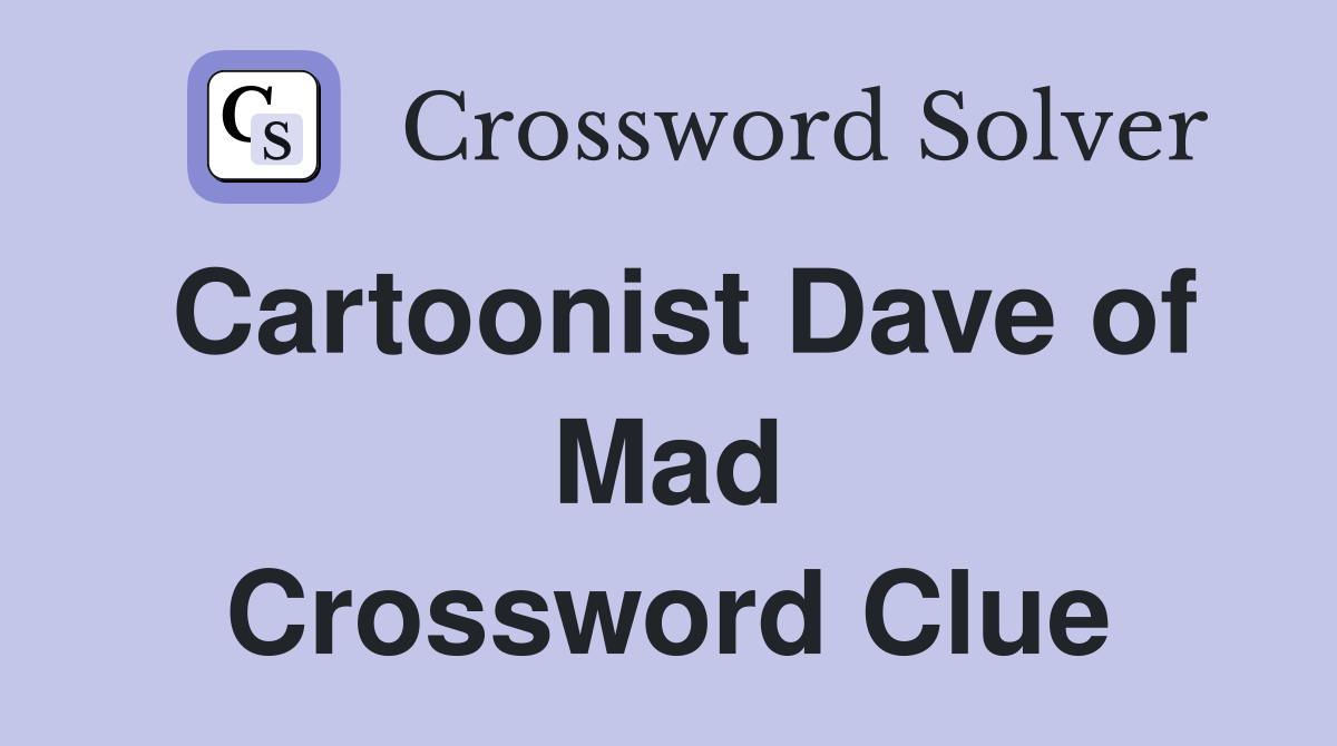 Cartoonist Dave of Mad Crossword Clue