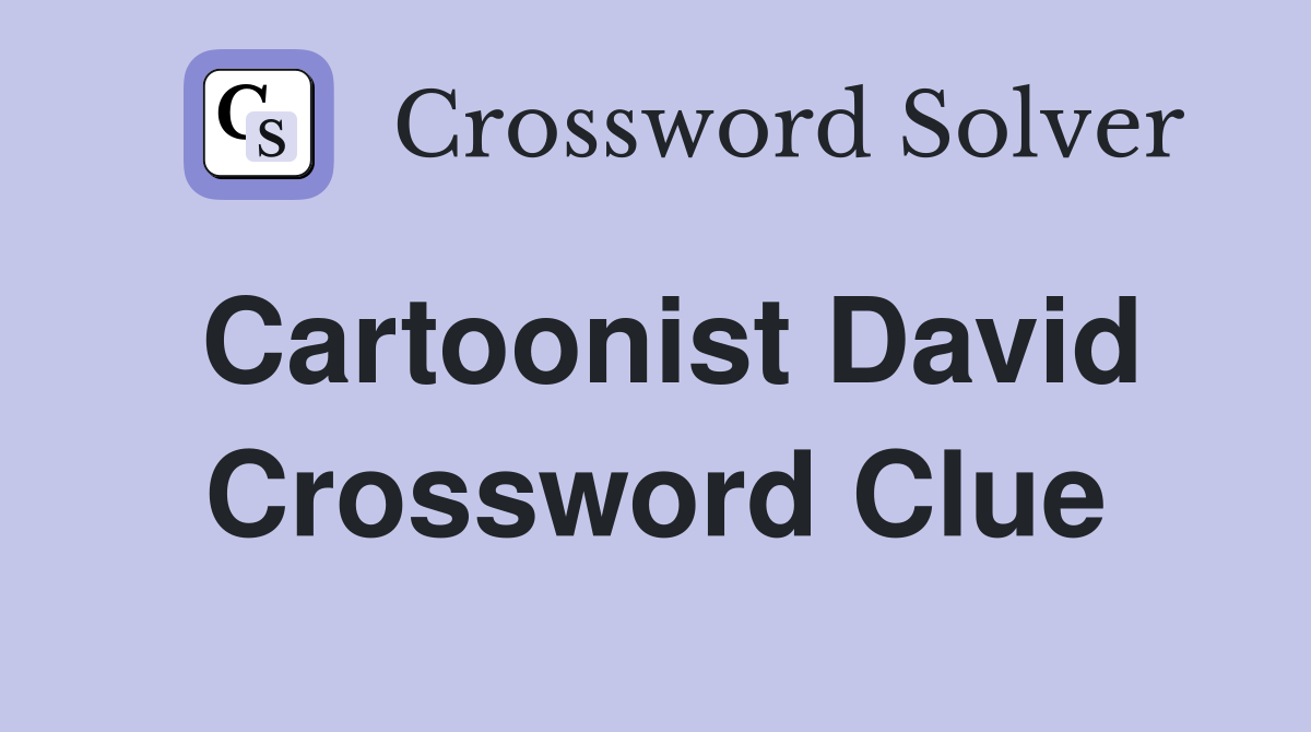 Cartoonist David Crossword Clue