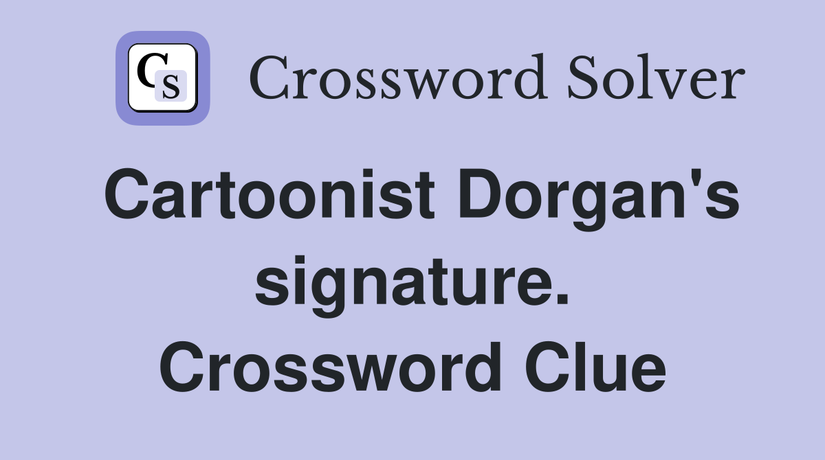 Cartoonist Dorgan's signature. Crossword Clue