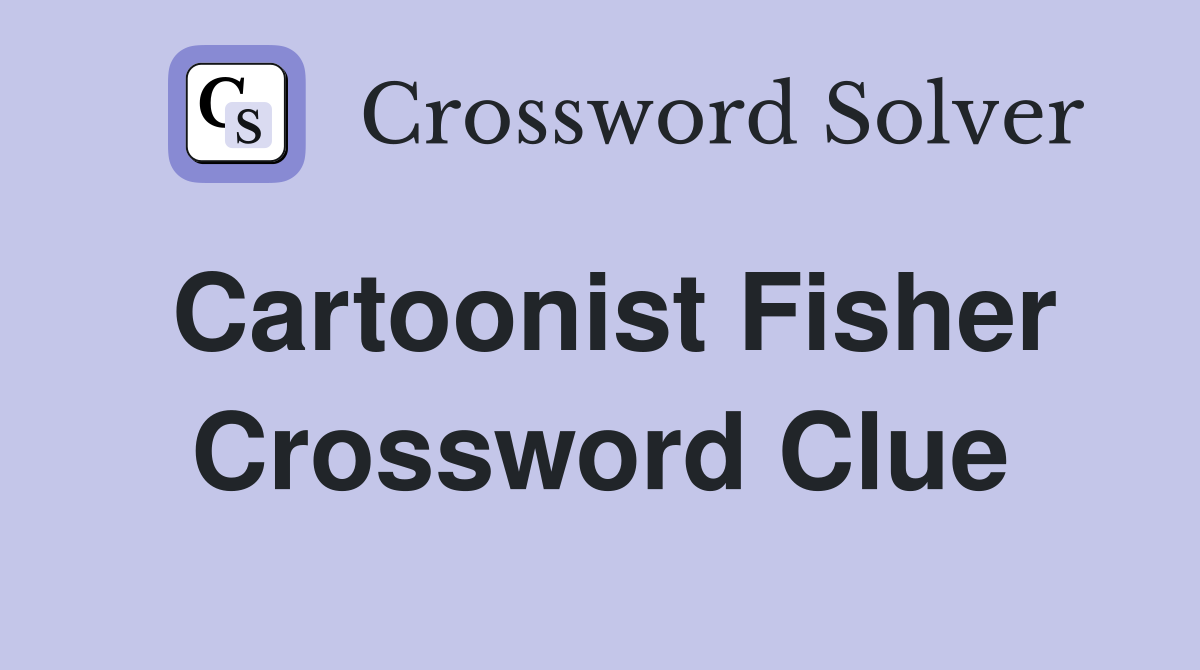 Cartoonist Fisher Crossword Clue