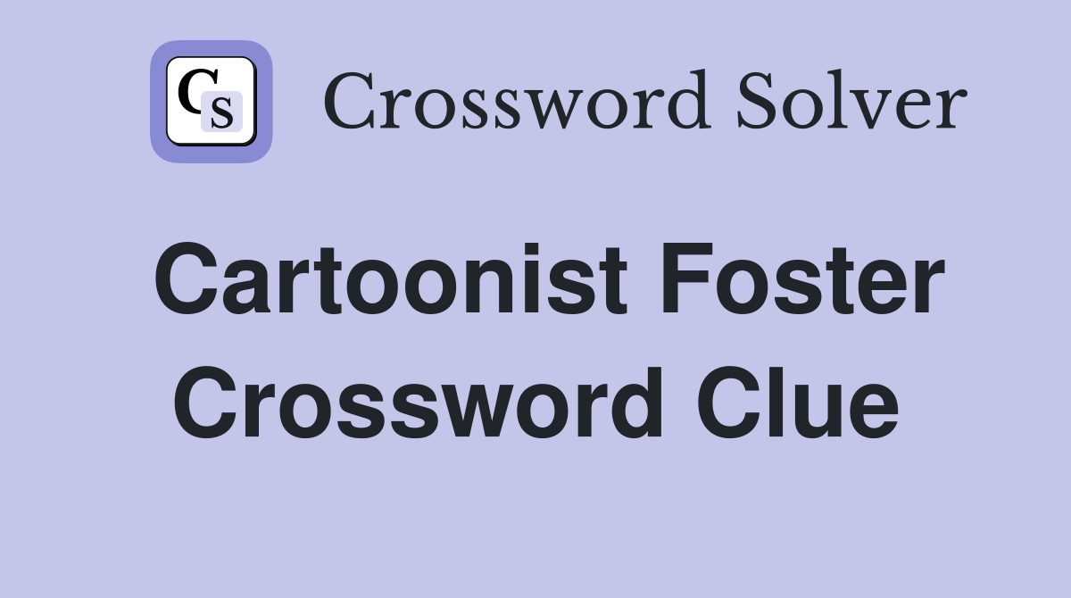 Cartoonist Foster Crossword Clue