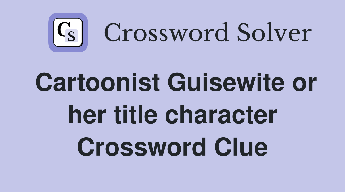 Cartoonist Guisewite or her title character Crossword Clue