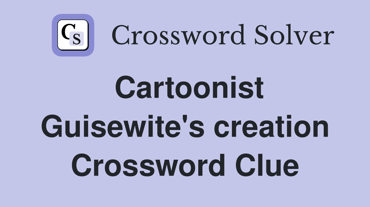 Cartoonist Guisewite's creation Crossword Clue