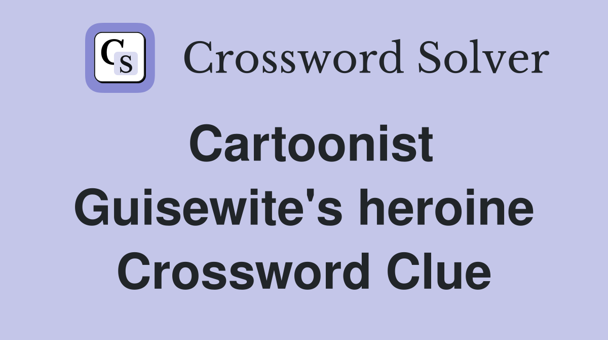 Cartoonist Guisewite's heroine Crossword Clue