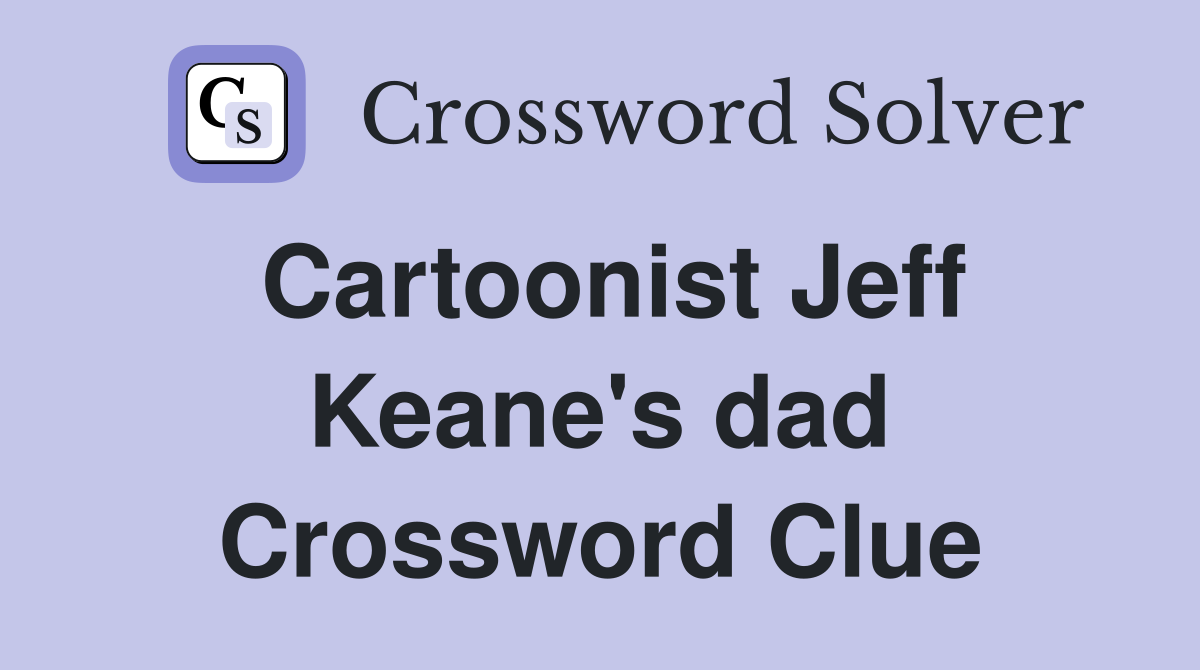 Cartoonist Jeff Keane's dad Crossword Clue