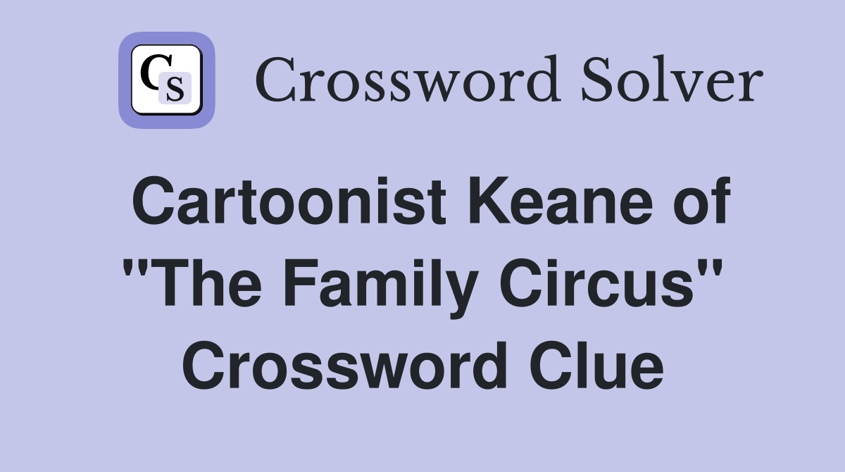Cartoonist Keane of "The Family Circus" Crossword Clue