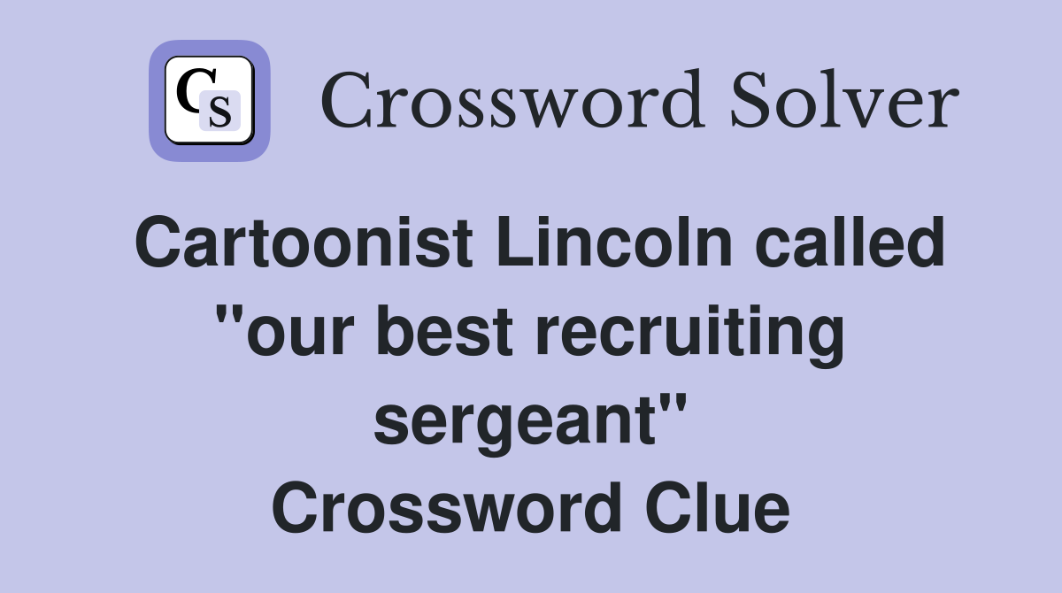 Cartoonist Lincoln called "our best recruiting sergeant" Crossword Clue