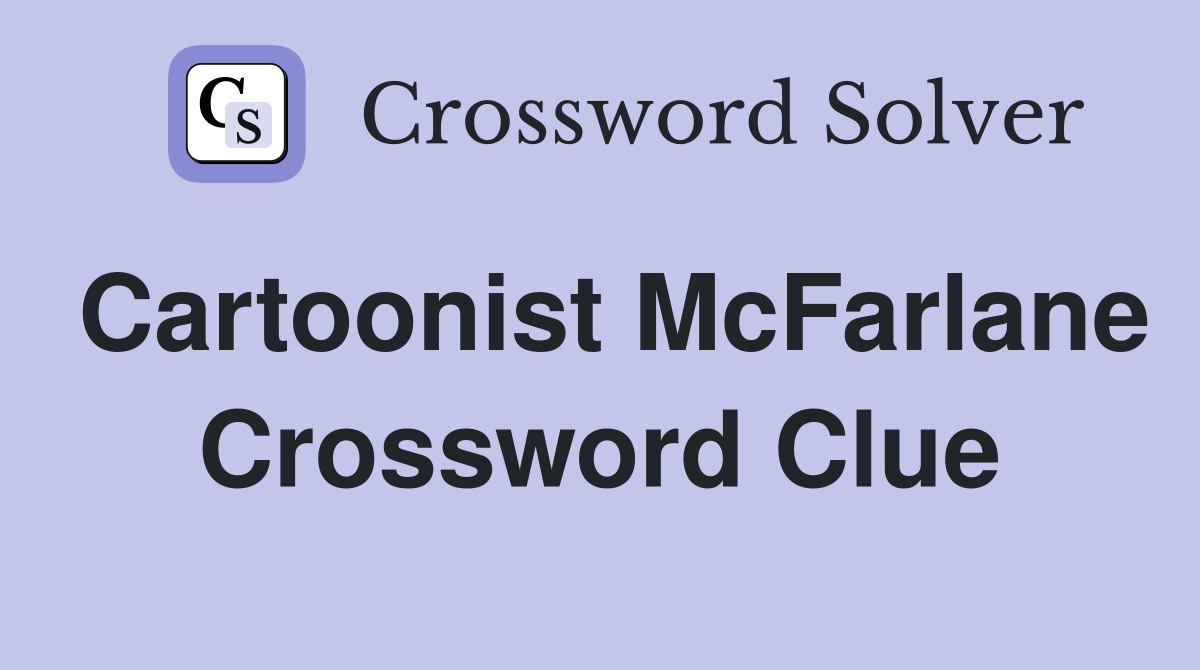 Cartoonist McFarlane Crossword Clue