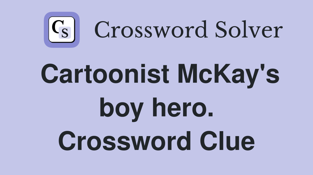 Cartoonist McKay's boy hero. Crossword Clue