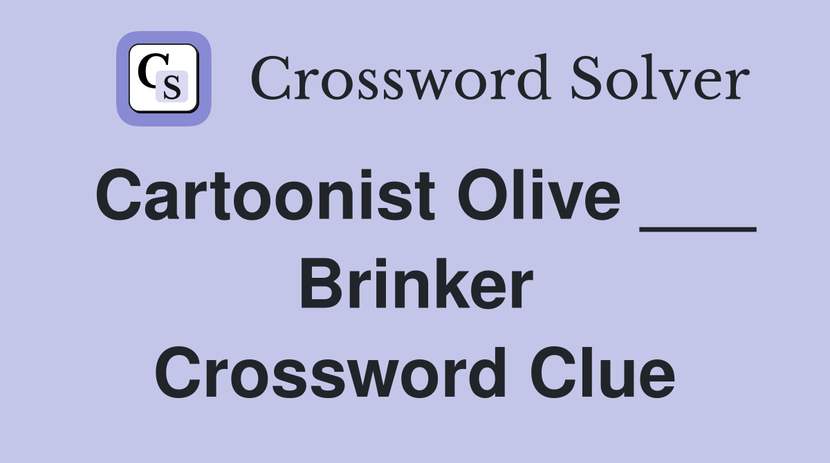 Cartoonist Olive ___ Brinker Crossword Clue