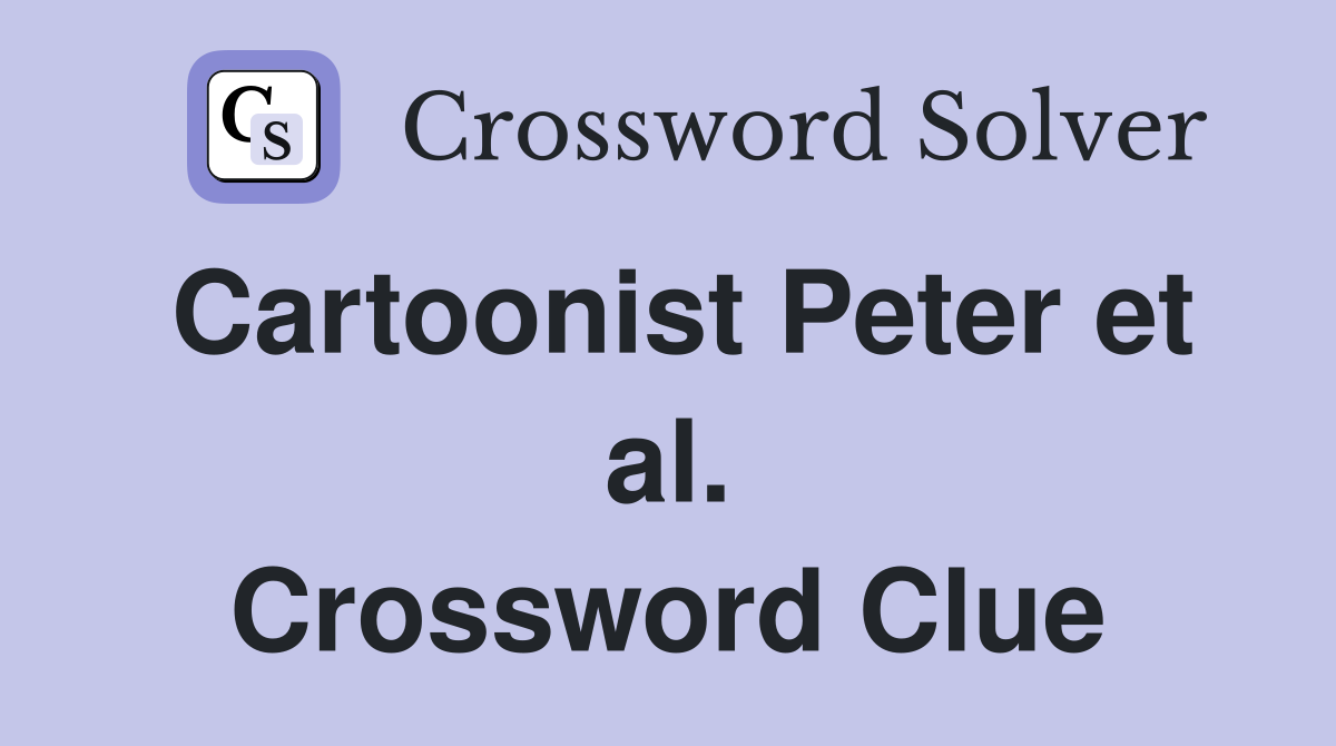 Cartoonist Peter et al. Crossword Clue