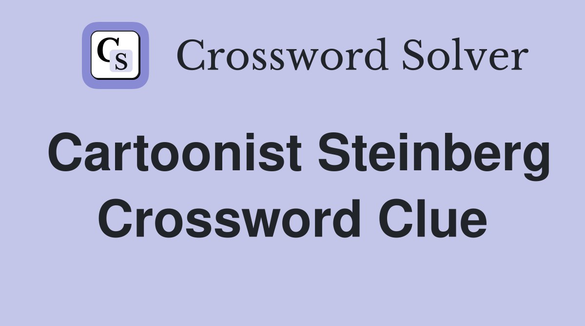 Cartoonist Steinberg Crossword Clue