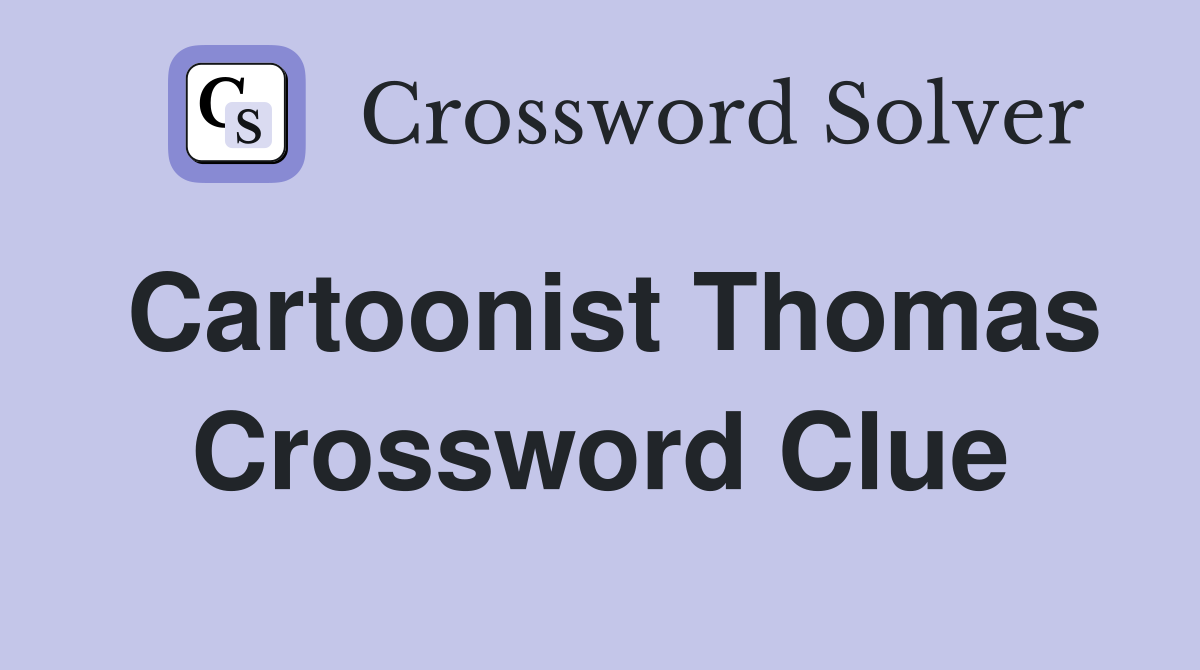Cartoonist Thomas Crossword Clue