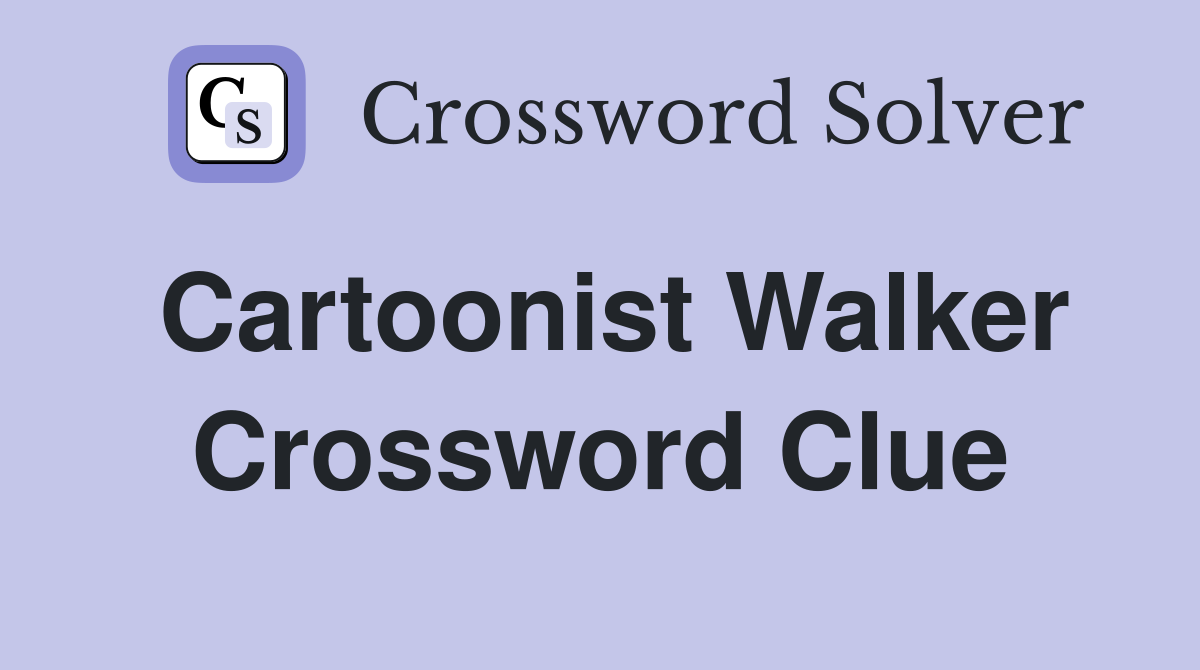 Cartoonist Walker Crossword Clue