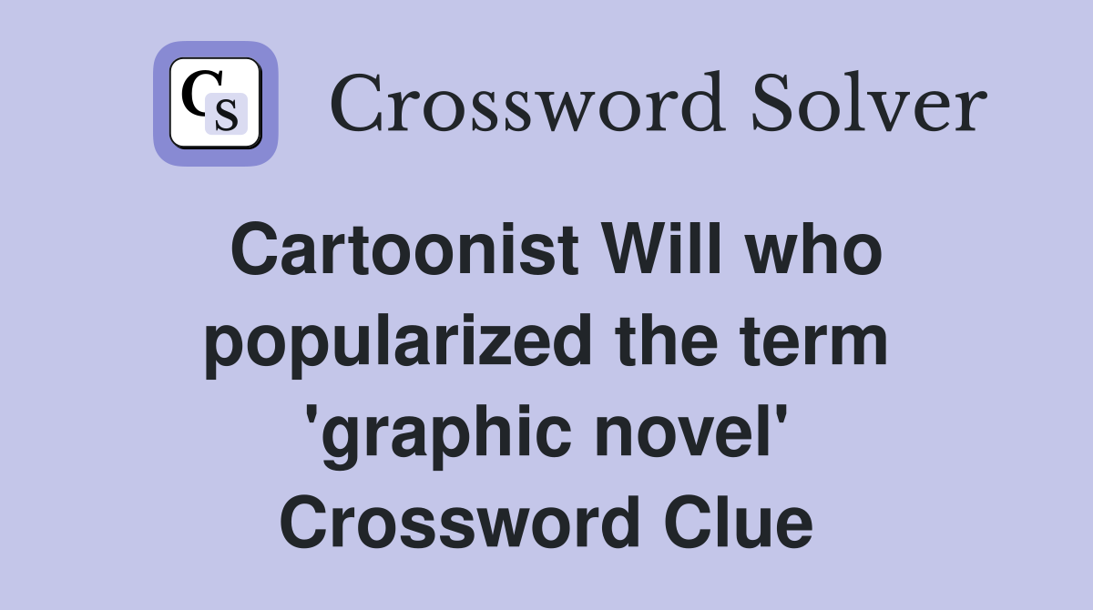 Cartoonist Will who popularized the term 'graphic novel' Crossword Clue