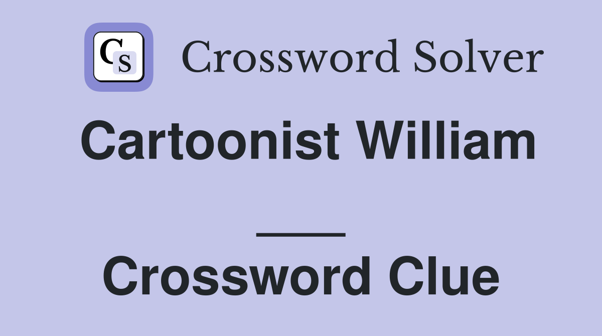 Cartoonist William ___ Crossword Clue