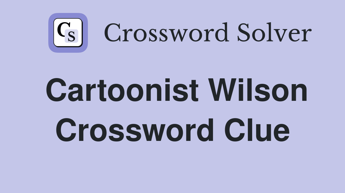 Cartoonist Wilson Crossword Clue