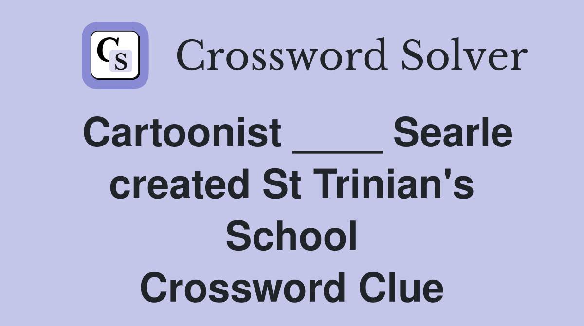 Cartoonist ____ Searle created St Trinian's School Crossword Clue