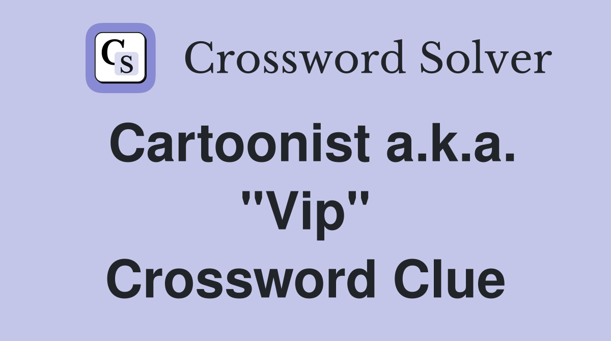 Cartoonist a.k.a. "Vip" Crossword Clue