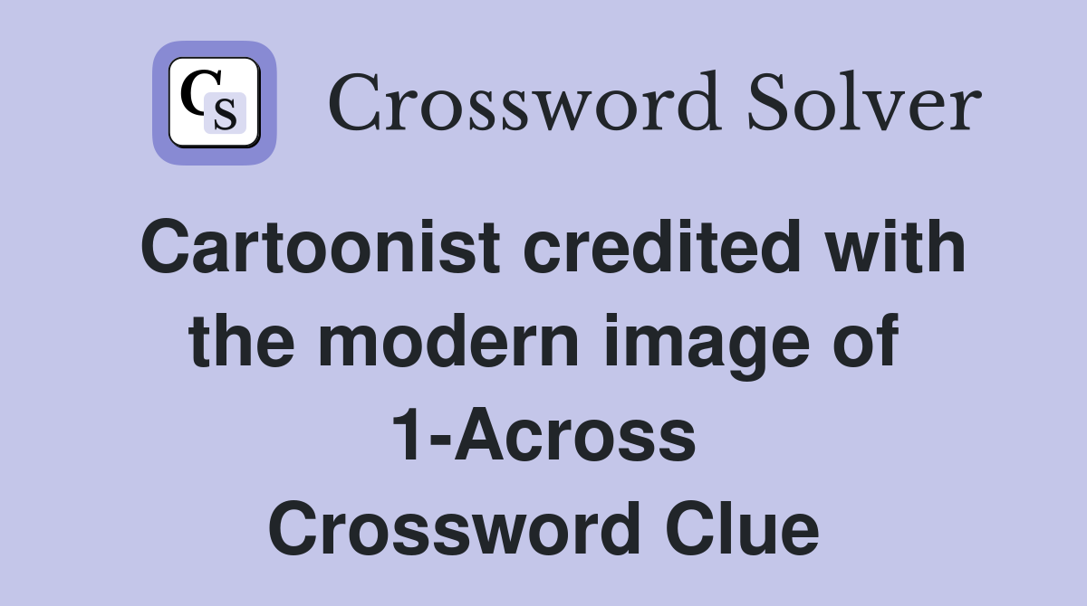 Cartoonist credited with the modern image of 1-Across Crossword Clue