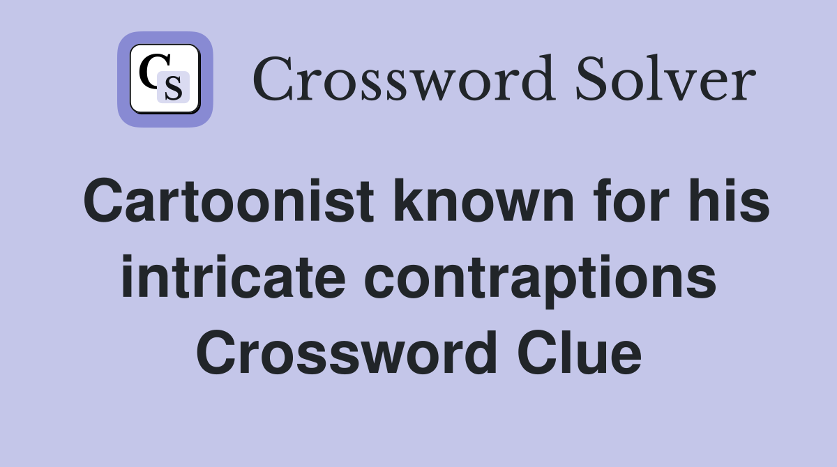 Cartoonist known for his intricate contraptions Crossword Clue